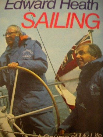 Sailing: A Course of My Life (Edward Heath) Sailing: A Course of My Life (Edward Heath)