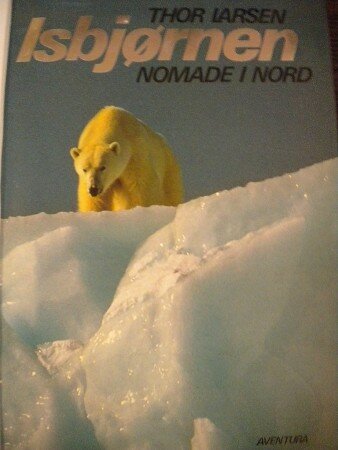Isbjørnen - Nomade i nord (Thor Larsen) Isbjørnen - Nomade i nord (Thor Larsen)