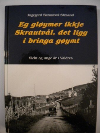 Eg Gløymer ikkje Skrautvål, det ligg i bringa gøymt. (Ingegerd Skrautvol Straand) Eg Gløymer ikkje Skrautvål, det ligg i bringa gøymt. (Ingegerd Skrautvol Straand)